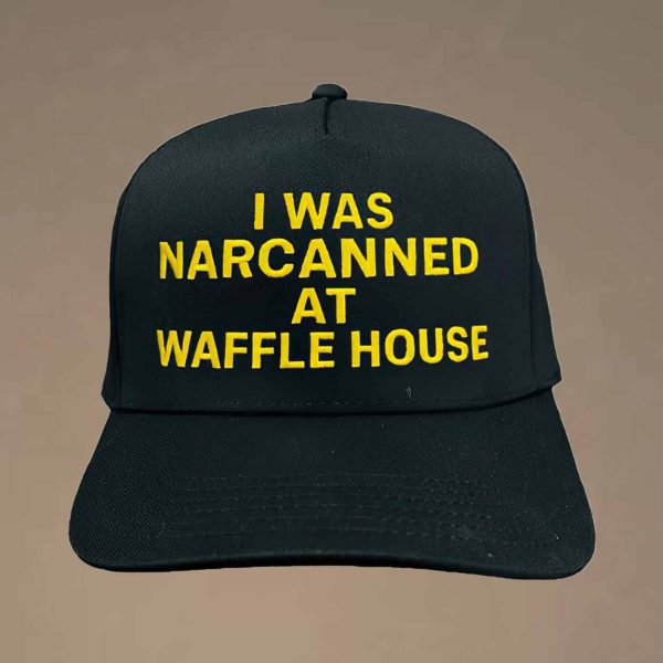 I Was Narcanned At Waffle House Hat