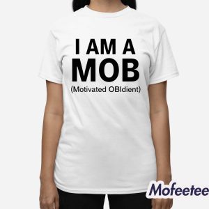 I Am A Mob Motivated Obidient Shirt 3