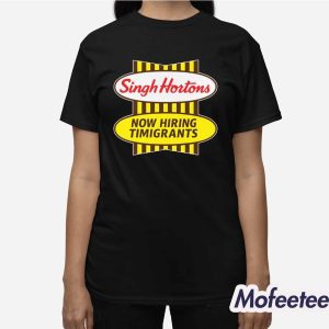 Singh Hortons Now Hiring Timigrants Shirt 3