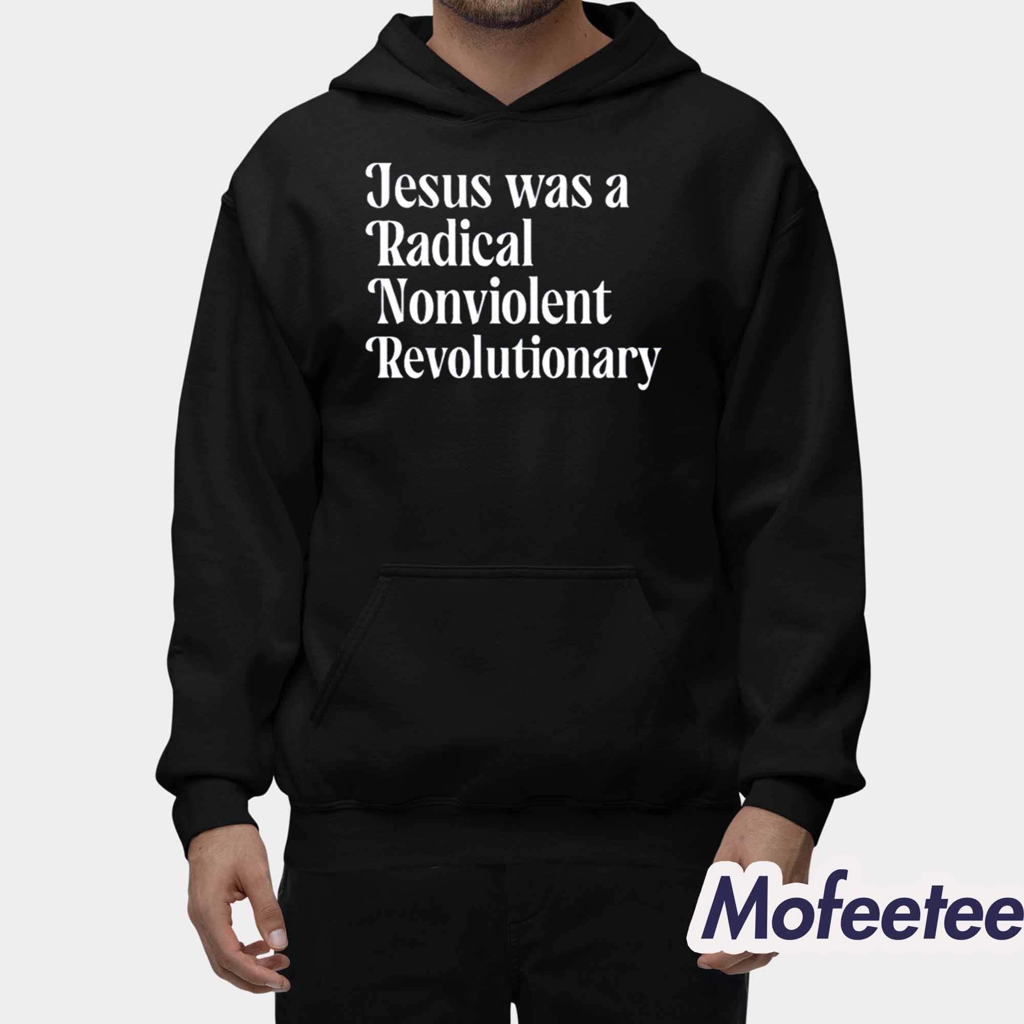 Jesus Was A Radical Nonviolent Revolutionary Shirt Jesus Was A Radical Nonviolent Revolutionary Shirt