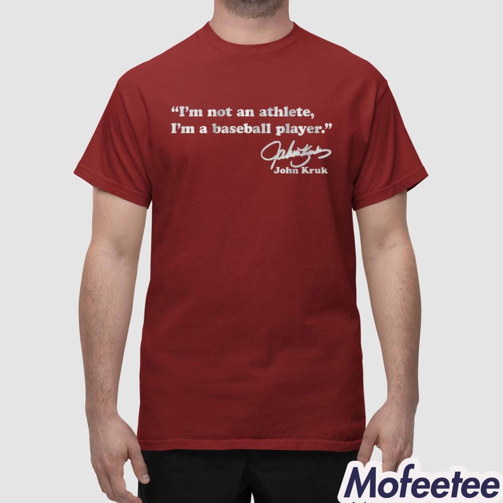 John Kruk Im Not An Athlete Im a Baseball Player Shirt 1