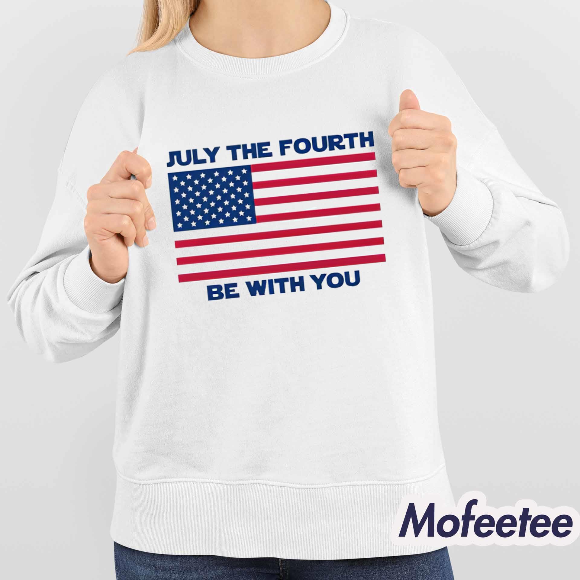 July The Fourth Be With You Shirt July The Fourth Be With You Shirt