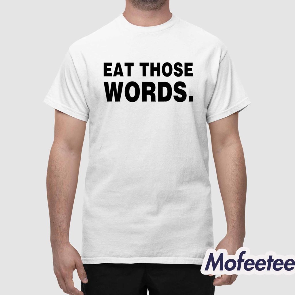 Ksosoliid Eat Those Words Shirt 1 Ksosoliid Eat Those Words Shirt 1