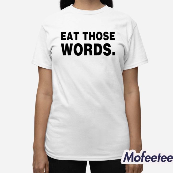 Ksosoliid Eat Those Words Shirt