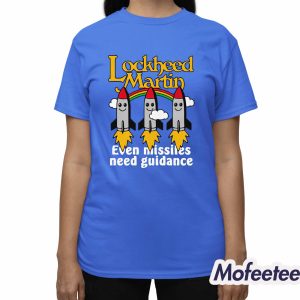 Lockheed Martin Even Missiles Need Guidance Shirt 3