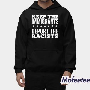 Keep The immigrants Deport The Racists Shirt 2