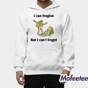 I Can Frogive But I Cant Froget Shirt 2