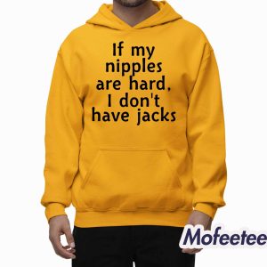 If My Nipples Are Hard I Dont Have Jacks Shirt 2