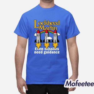 Lockheed Martin Even Missiles Need Guidance Shirt 1