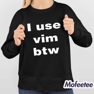I Use Vim Btw Shirt 4
