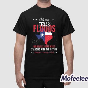 July 2025 Texas Floods Rain Falls Hope Rises Stand With The Victims Shirt 1