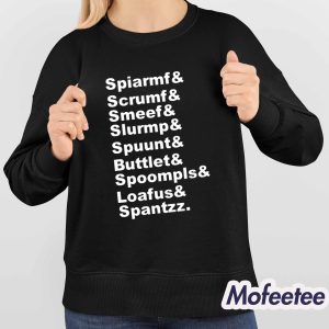 Spiarmf Scrumf Smeef Slurmp Spuunt Buttlet Spoompls Shirt 4