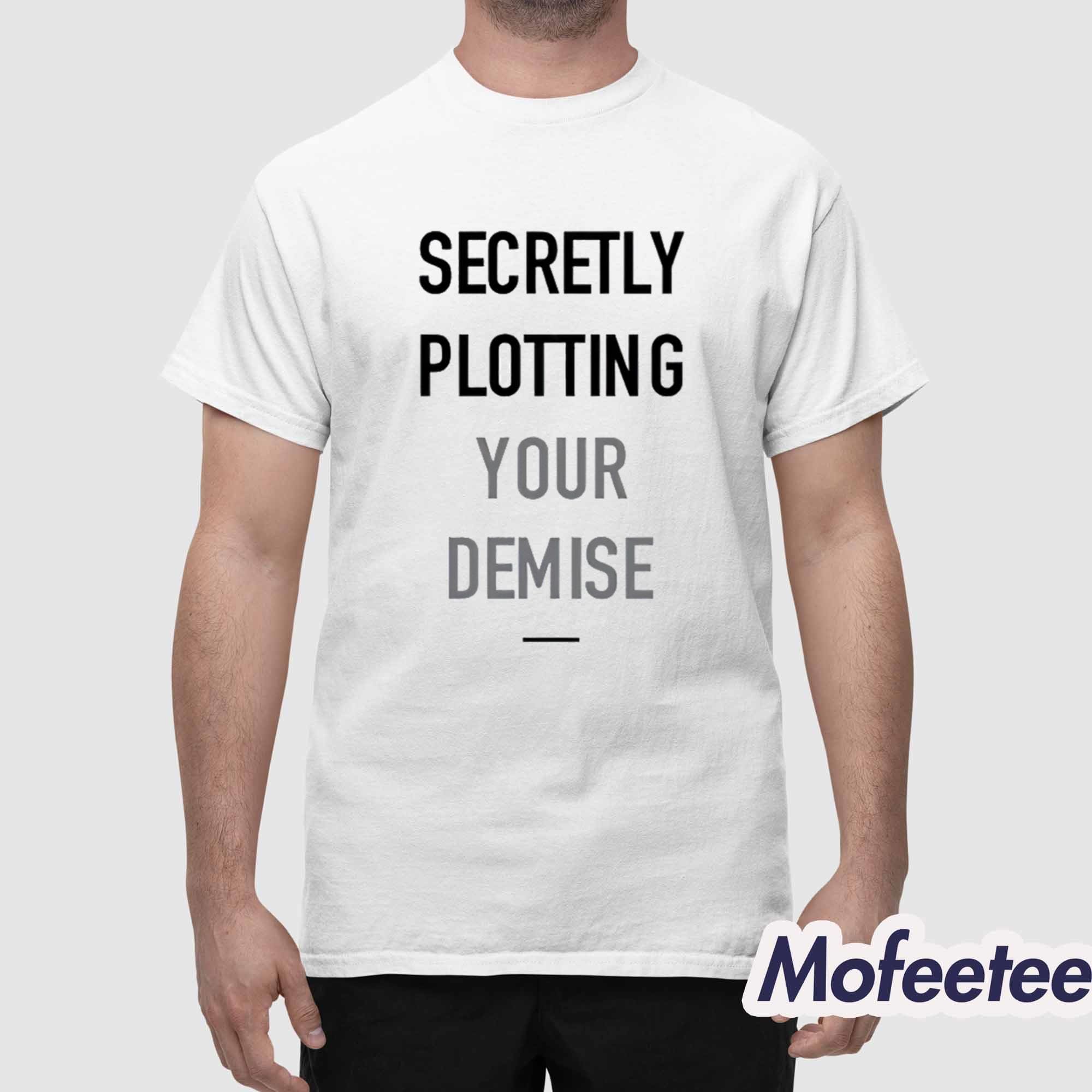 Secretly Plotting Your Demise Shirt Secretly Plotting Your Demise Shirt
