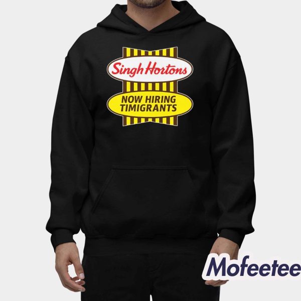 Singh Hortons Now Hiring Timigrants Shirt