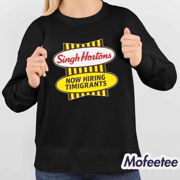 Singh Hortons Now Hiring Timigrants Shirt