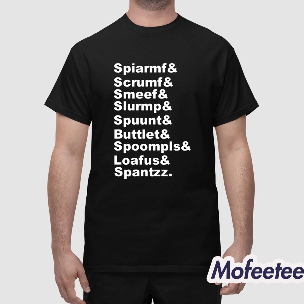 Spiarmf Scrumf Smeef Slurmp Spuunt Buttlet Spoompls Shirt 1