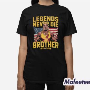 RIP Hulk Hogan Legends Never Die Brother 1953 2025 Shirt 3