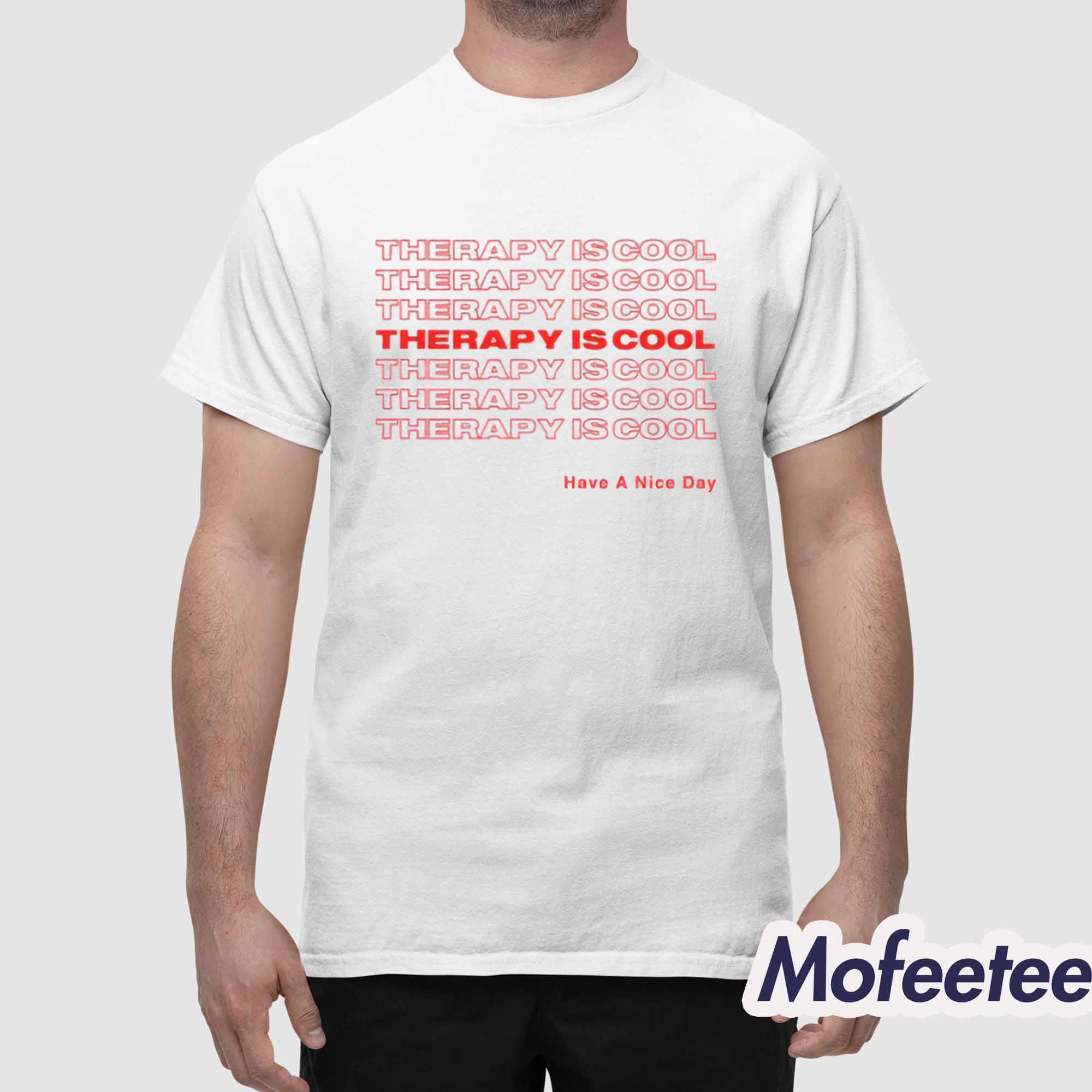 Therapy Is Cool Have A Nice Day Shirt Therapy Is Cool Have A Nice Day Shirt
