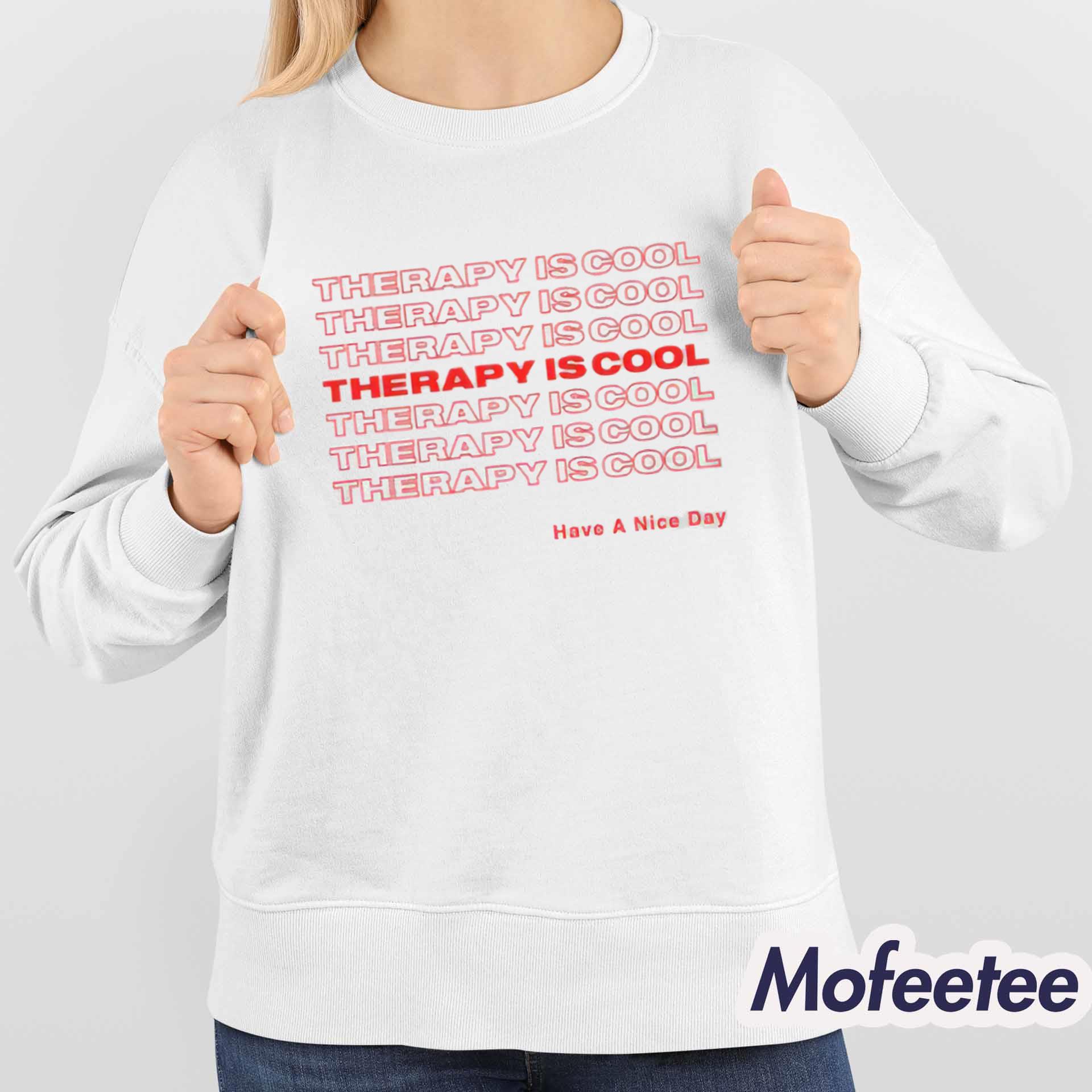 Therapy Is Cool Have A Nice Day Shirt Therapy Is Cool Have A Nice Day Shirt