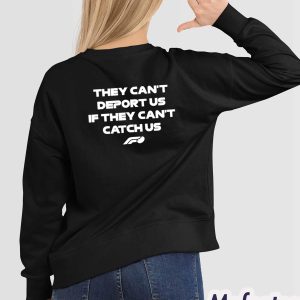They Can't Deport Us If They Can't Catch Us Shirt 1 They Cant Deport Us If They Cant Catch Us Shirt 2