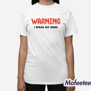 Warning I Speak My Mind Shirt 3