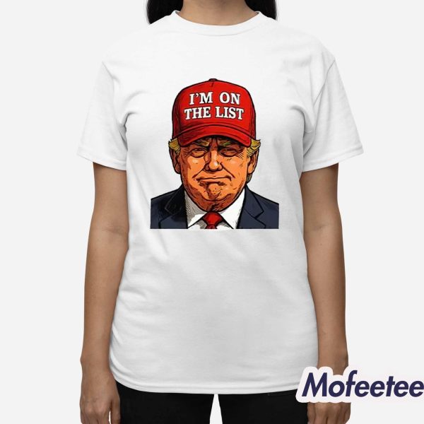 Trump I’m On The List Epstein Sarcastic Shirt