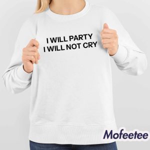 I Will Party I Will Not Cry Shirt 4