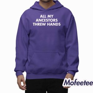 All My Ancestors Threw Hands Shirt 2