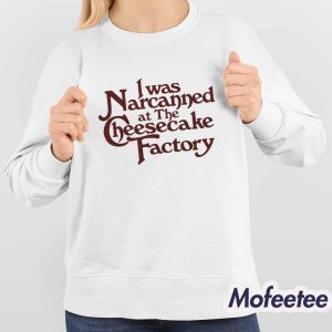 I Was Narcanned At The Dessert Factory Shirt 4