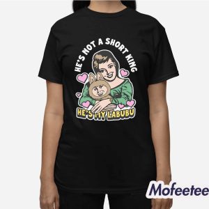 Hes Not A Short King Hes My Labubu Shirt 3