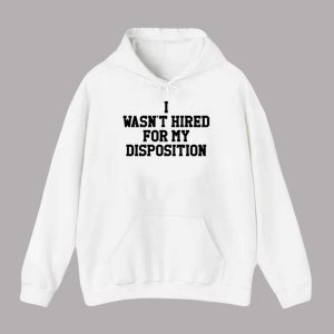 I Wasn't Hired For My Disposition Shirt 2