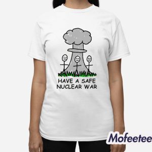 Have A Safe Nuclear War Shirt 3