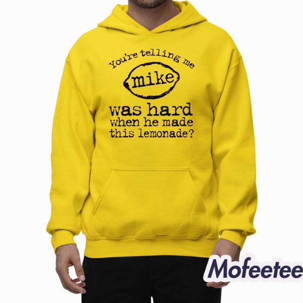 You’re Telling Me Mike Was Hard When He Made This Lemonade Shirt