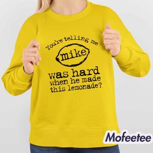 Youre Telling Me Mike Was Hard When He Made This Lemonade Shirt 4