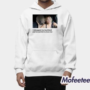 Trisha I Kidnapped My Boyfriend Shirt 2