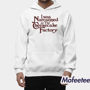 I Was Narcanned At The Dessert Factory Shirt 2