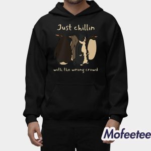 Just Chillin With The Wrong Crowd Shirt 2