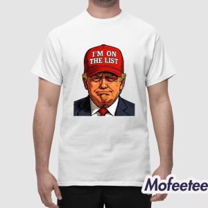 Trump I'm On The List Epstein Sarcastic Shirt 1