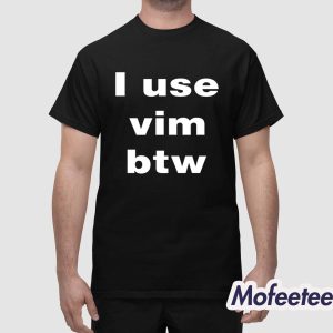 I Use Vim Btw Shirt 1