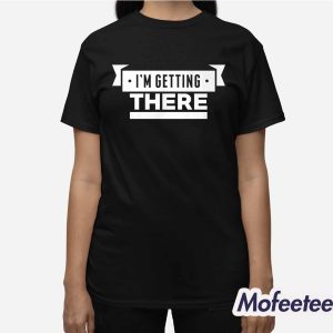 Big Cat I'm Getting There Shirt 3