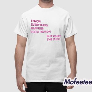 I Know Everything Happens For A Reason But What The Fuck Balloon Shirt 1