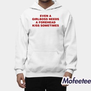 Even A Girlboss Needs A Forehead Kiss Sometime Shirt 2