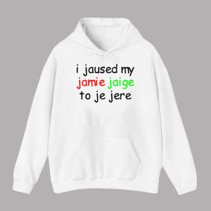 I Jaused My Jamie Jaige To Je Jere Shirt 2