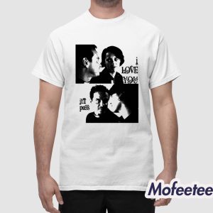 Buggirl200 I Love You Itll Pass Shirt 1