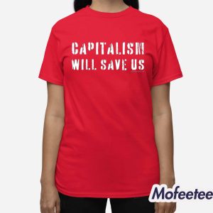 Capitalism Will Save Us Shirt 3