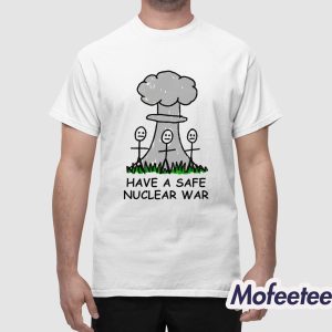 Have A Safe Nuclear War Shirt 1