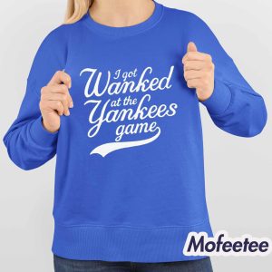 I Got Wanked At The Yankees Game Shirt 3 I Got Wanked At The Yankees Game Shirt 4