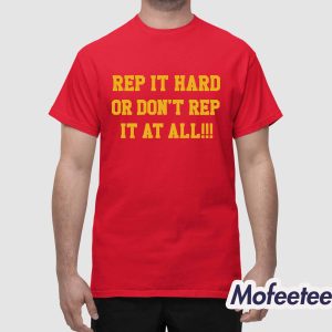 Rep It Hard Or Don't Rep It At All Shirt 1