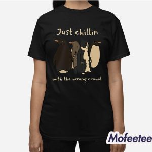 Just Chillin With The Wrong Crowd Shirt 3