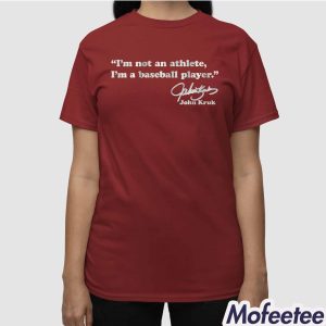 John Kruk Im Not An Athlete Im a Baseball Player Shirt 3